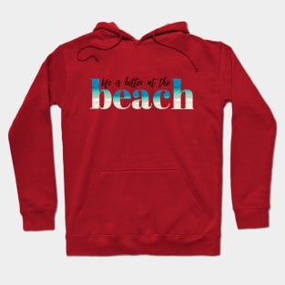 Life is Better at the Beach Hoodie